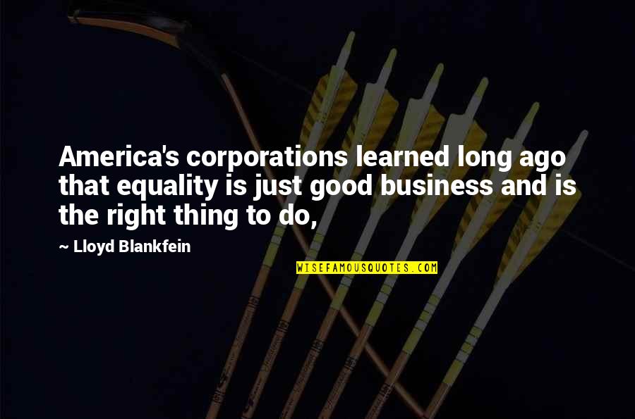 Right To Equality Quotes By Lloyd Blankfein: America's corporations learned long ago that equality is Right To Equality Quotes By Lloyd Blankfein: America's corporations learned long ago that equality is
