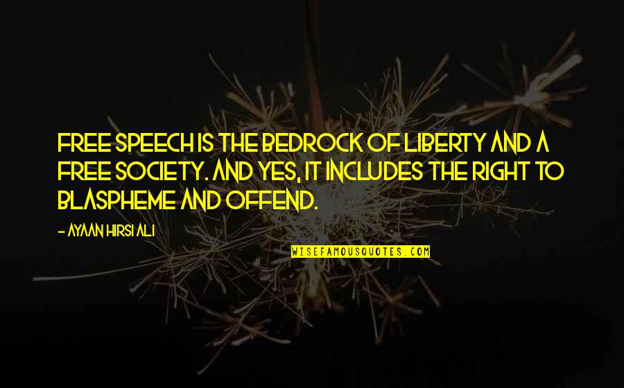 Right To Freedom Of Speech Quotes By Ayaan Hirsi Ali: Free speech is the bedrock of liberty and