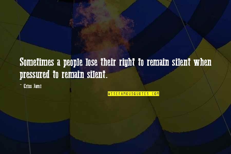 Right To Freedom Of Speech Quotes By Criss Jami: Sometimes a people lose their right to remain