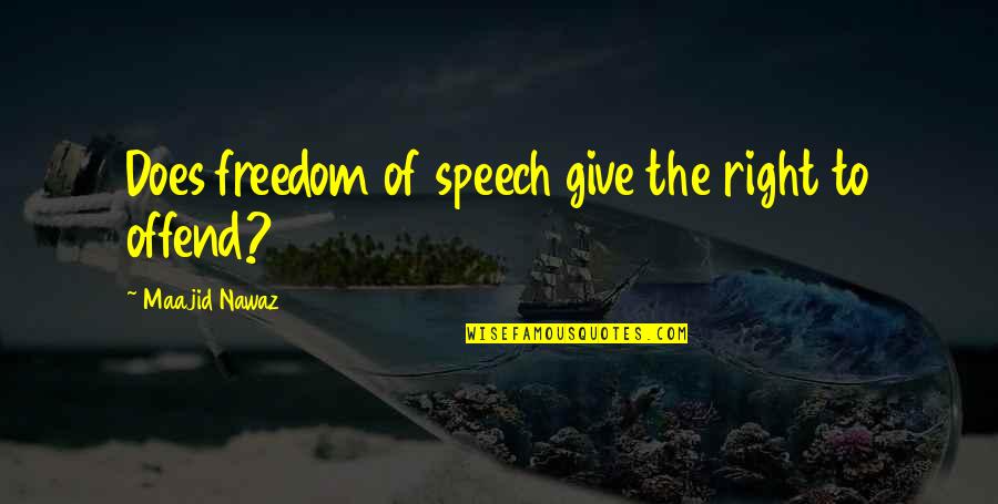Right To Freedom Of Speech Quotes By Maajid Nawaz: Does freedom of speech give the right to