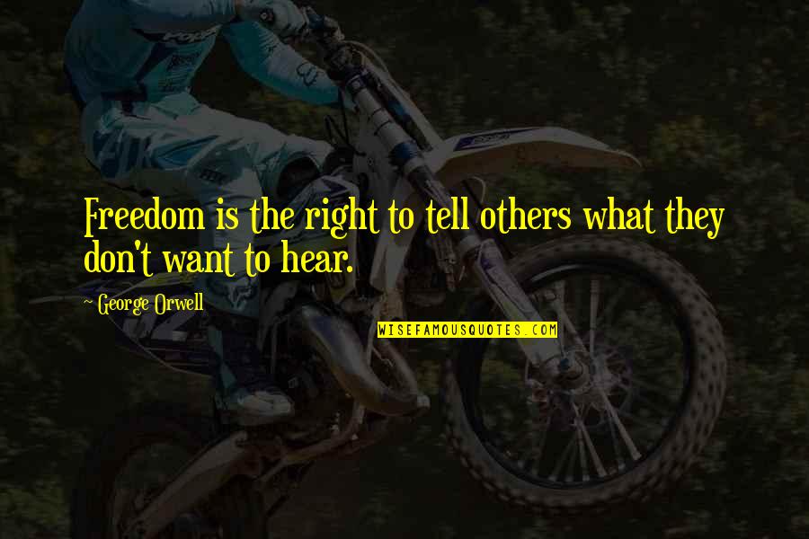 Right To Freedom Quotes By George Orwell: Freedom is the right to tell others what