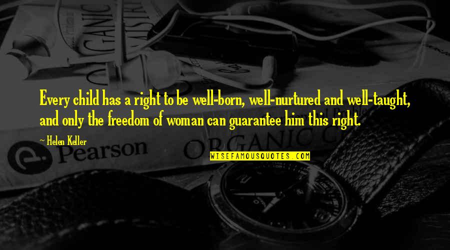 Right To Freedom Quotes By Helen Keller: Every child has a right to be well-born,