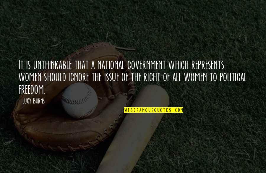 Right To Freedom Quotes By Lucy Burns: It is unthinkable that a national government which Right To Freedom Quotes By Lucy Burns: It is unthinkable that a national government which