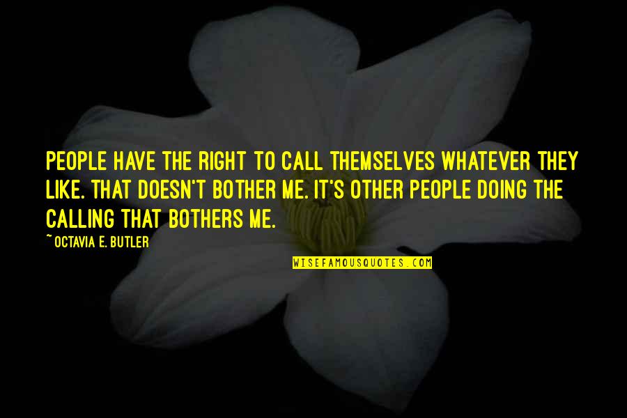Right To Freedom Quotes By Octavia E. Butler: People have the right to call themselves whatever