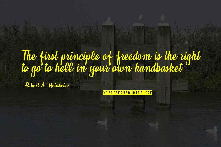 Right To Freedom Quotes By Robert A. Heinlein: The first principle of freedom is the right