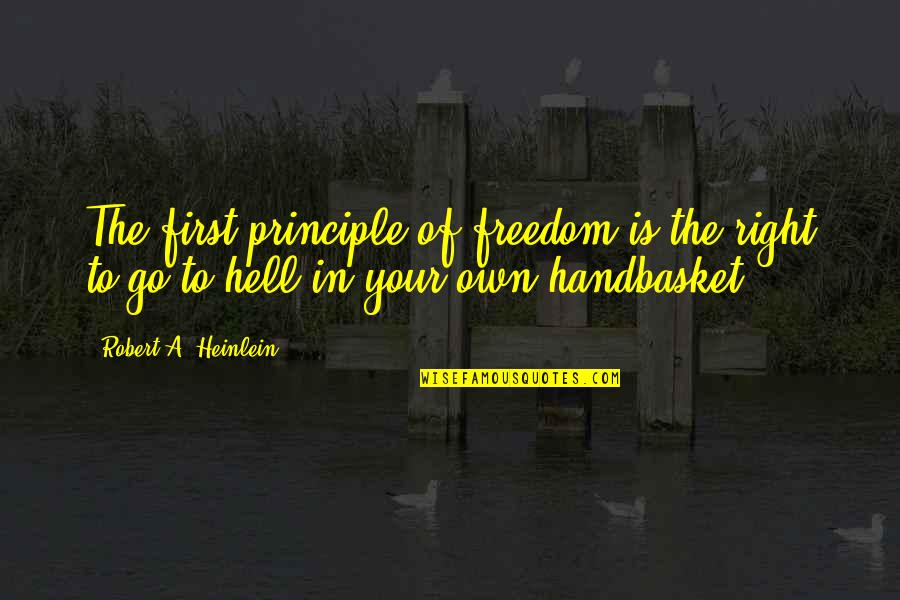 Right To Freedom Quotes By Robert A. Heinlein: The first principle of freedom is the right Right To Freedom Quotes By Robert A. Heinlein: The first principle of freedom is the right