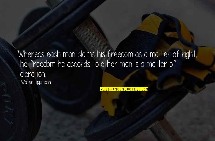 Right To Freedom Quotes By Walter Lippmann: Whereas each man claims his freedom as a