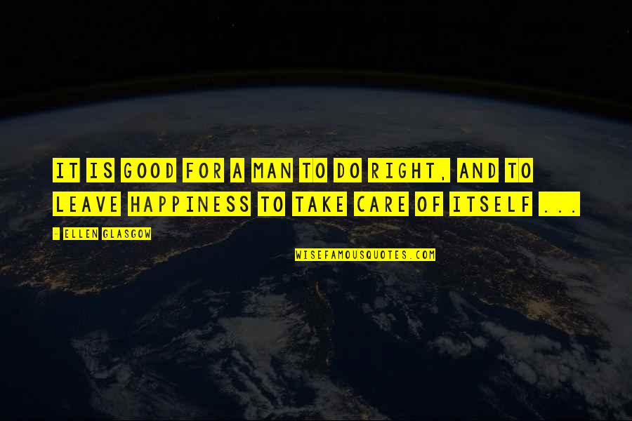 Right To Happiness Quotes By Ellen Glasgow: It is good for a man to do