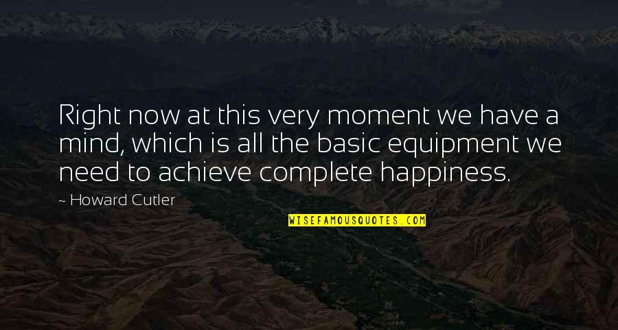 Right To Happiness Quotes By Howard Cutler: Right now at this very moment we have Right To Happiness Quotes By Howard Cutler: Right now at this very moment we have