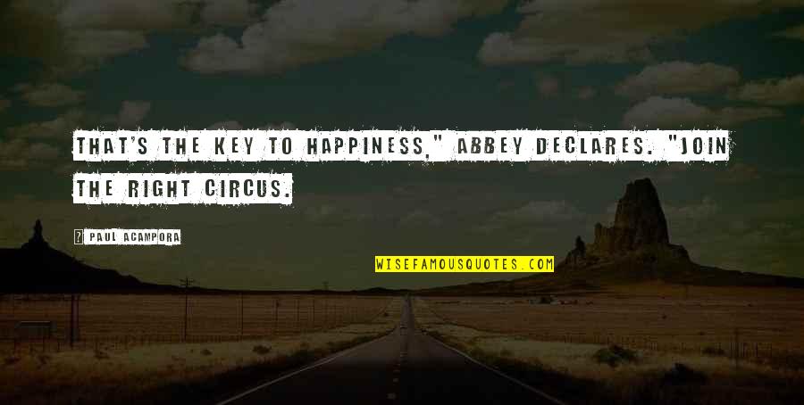 Right To Happiness Quotes By Paul Acampora: That's the key to happiness," Abbey declares. "Join
