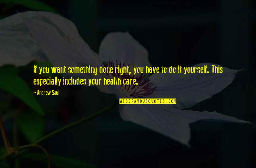 Right To Health Care Quotes By Andrew Saul: If you want something done right, you have