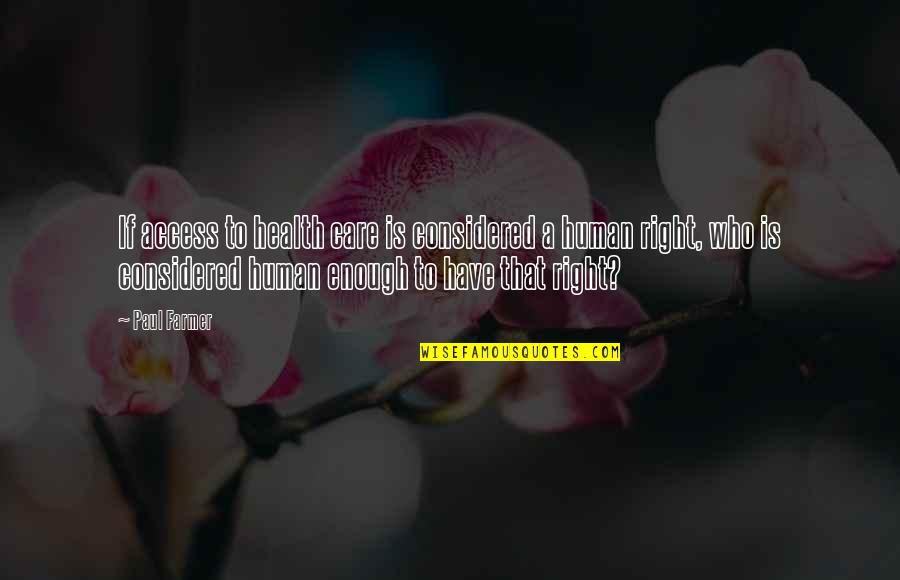 Right To Health Care Quotes By Paul Farmer: If access to health care is considered a Right To Health Care Quotes By Paul Farmer: If access to health care is considered a
