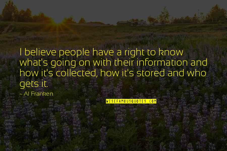 Right To Information Quotes By Al Franken: I believe people have a right to know