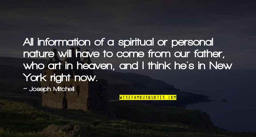 Right To Information Quotes By Joseph Mitchell: All information of a spiritual or personal nature