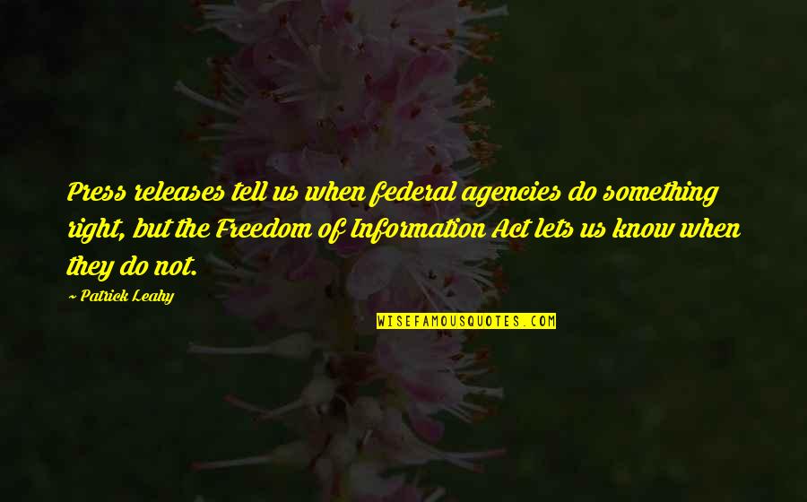 Right To Information Quotes By Patrick Leahy: Press releases tell us when federal agencies do