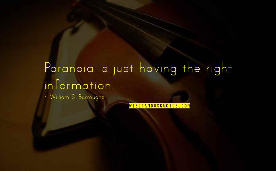 Right To Information Quotes By William S. Burroughs: Paranoia is just having the right information.