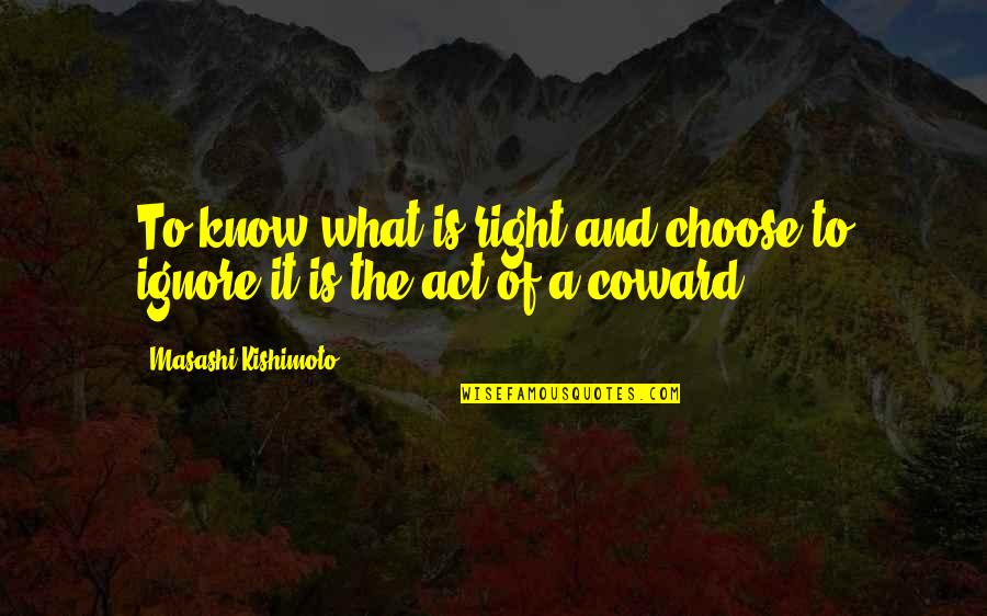Right To Know Quotes By Masashi Kishimoto: To know what is right and choose to