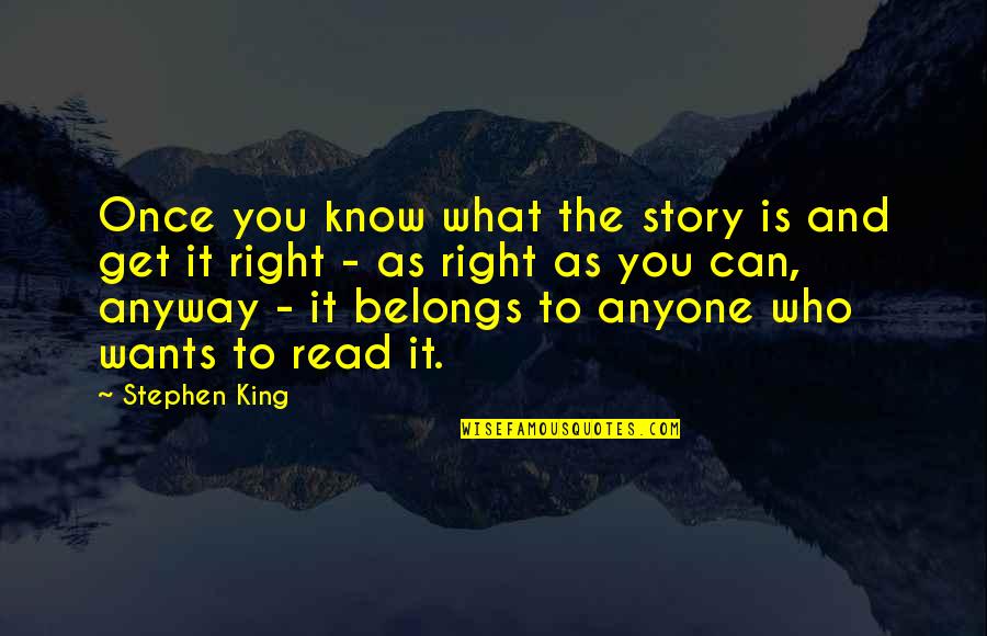 Right To Know Quotes By Stephen King: Once you know what the story is and