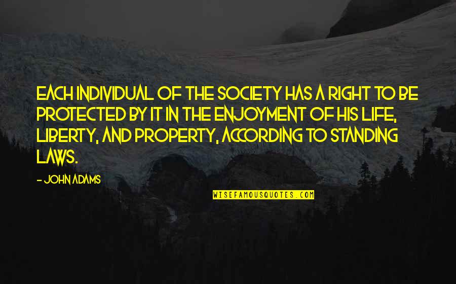 Right To Life Liberty And Property Quotes By John Adams: Each individual of the society has a right Right To Life Liberty And Property Quotes By John Adams: Each individual of the society has a right