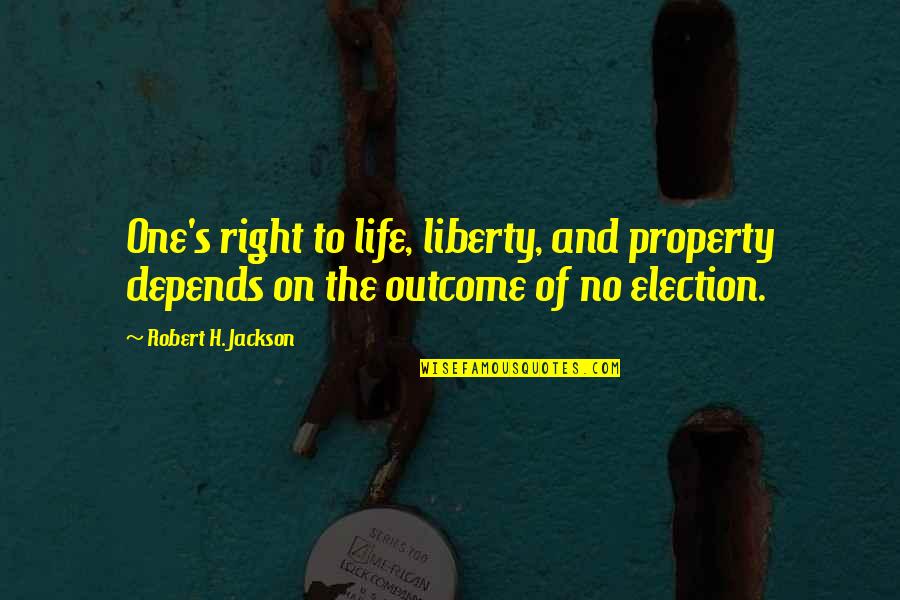 Right To Life Liberty And Property Quotes By Robert H. Jackson: One's right to life, liberty, and property depends Right To Life Liberty And Property Quotes By Robert H. Jackson: One's right to life, liberty, and property depends