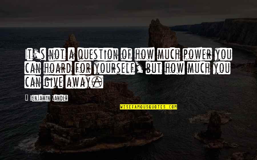 Right To Life Quote Quotes By Benjamin Zander: It's not a question of how much power