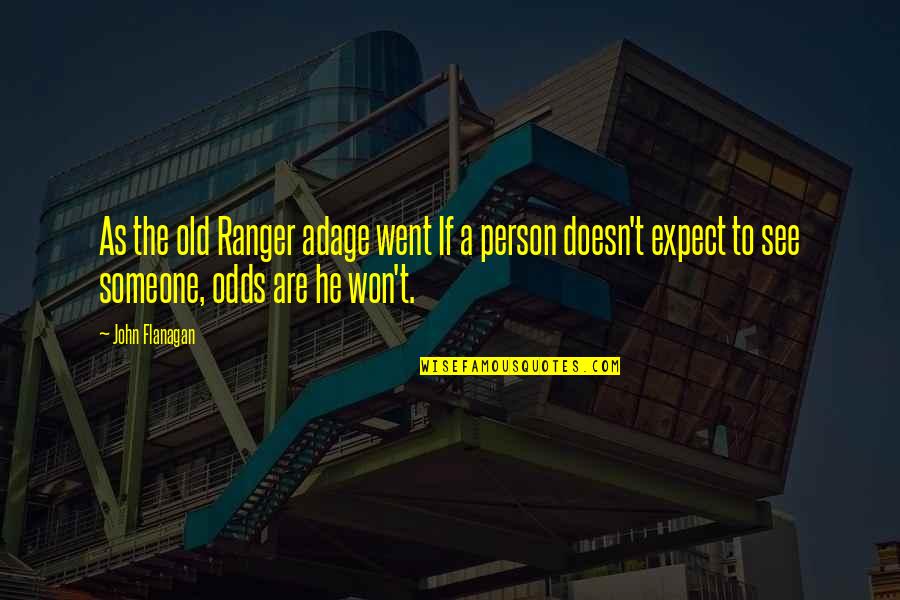Right To Life Quote Quotes By John Flanagan: As the old Ranger adage went If a Right To Life Quote Quotes By John Flanagan: As the old Ranger adage went If a