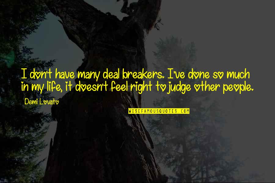 Right To Life Quotes By Demi Lovato: I don't have many deal breakers. I've done