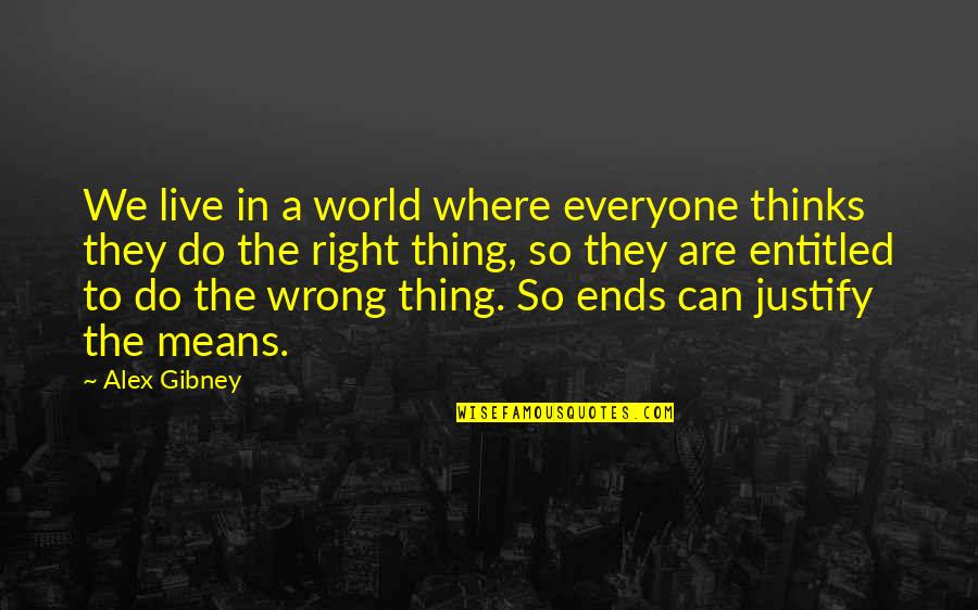 Right To Live Quotes By Alex Gibney: We live in a world where everyone thinks
