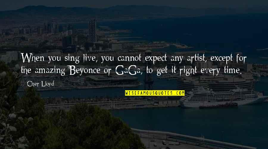 Right To Live Quotes By Cher Lloyd: When you sing live, you cannot expect any