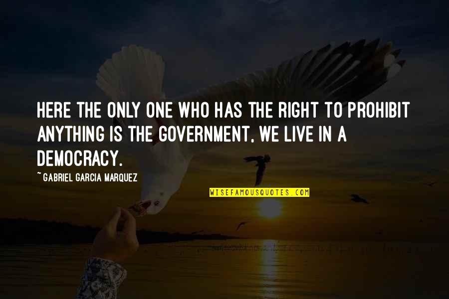 Right To Live Quotes By Gabriel Garcia Marquez: Here the only one who has the right