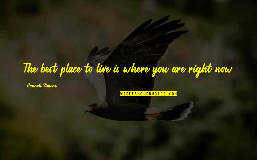 Right To Live Quotes By Hannah Simone: The best place to live is where you