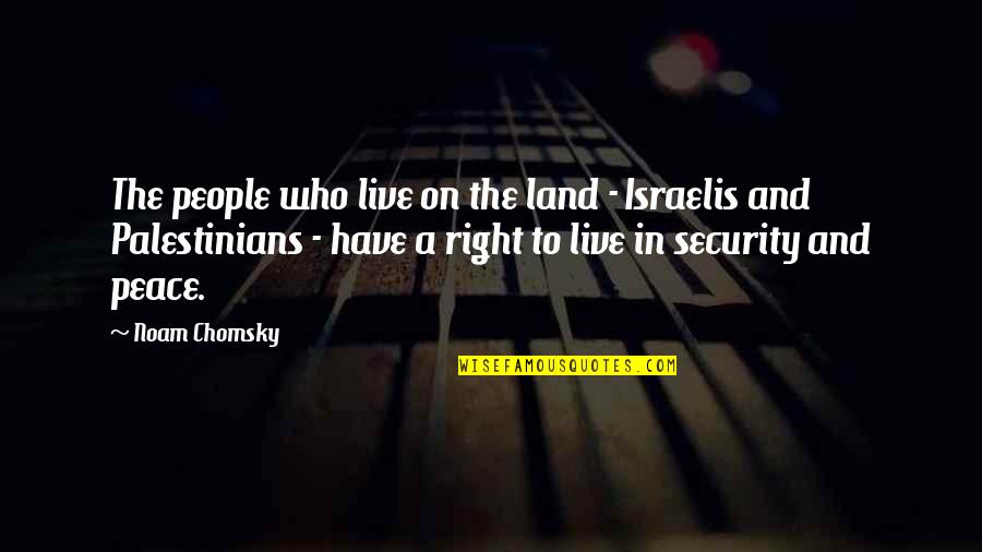 Right To Live Quotes By Noam Chomsky: The people who live on the land -