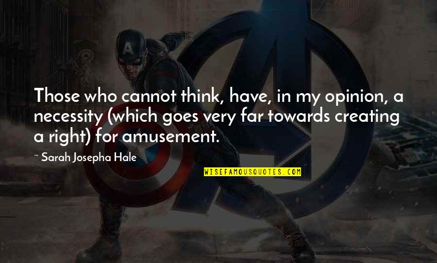 Right To My Opinion Quotes By Sarah Josepha Hale: Those who cannot think, have, in my opinion, Right To My Opinion Quotes By Sarah Josepha Hale: Those who cannot think, have, in my opinion,