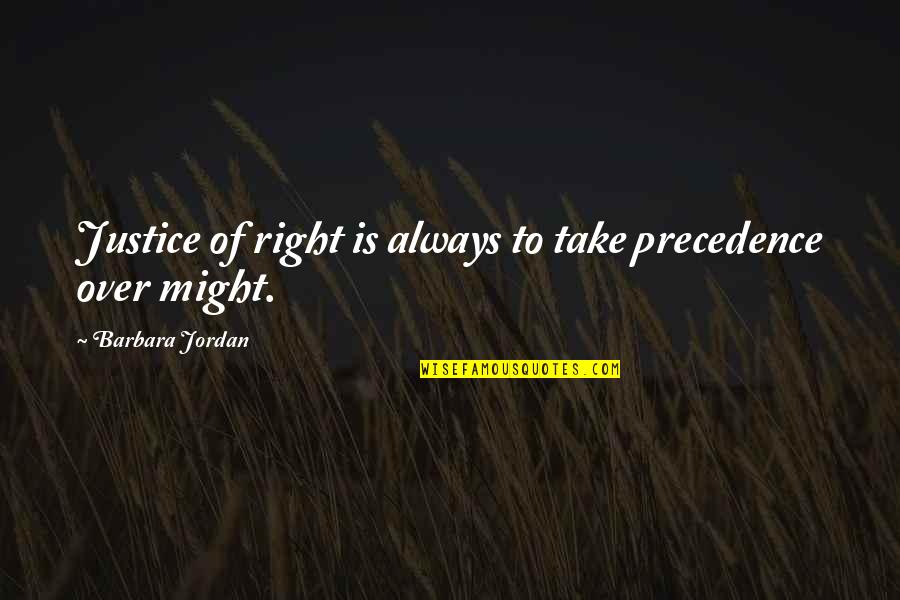 Right To Peace Quotes By Barbara Jordan: Justice of right is always to take precedence Right To Peace Quotes By Barbara Jordan: Justice of right is always to take precedence