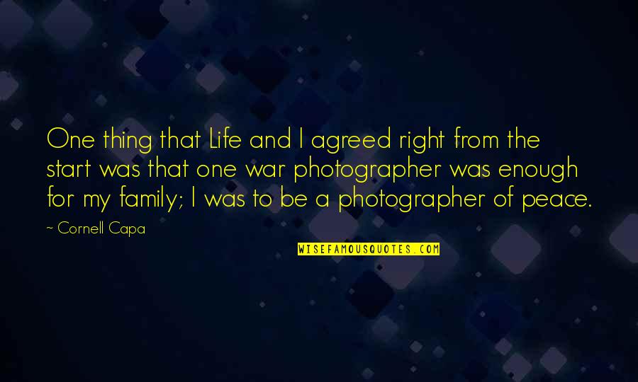 Right To Peace Quotes By Cornell Capa: One thing that Life and I agreed right Right To Peace Quotes By Cornell Capa: One thing that Life and I agreed right