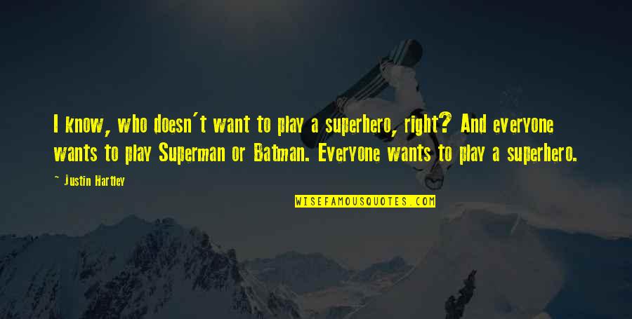 Right To Play Quotes By Justin Hartley: I know, who doesn't want to play a Right To Play Quotes By Justin Hartley: I know, who doesn't want to play a