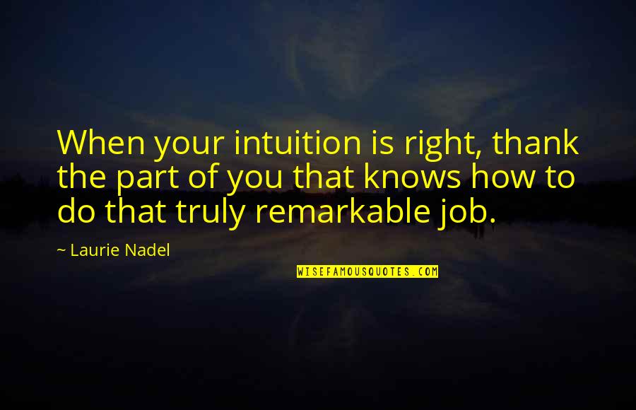 Right To Quote Quotes By Laurie Nadel: When your intuition is right, thank the part