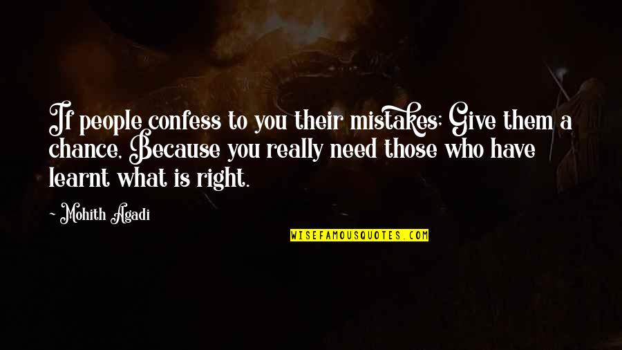 Right To Quote Quotes By Mohith Agadi: If people confess to you their mistakes; Give