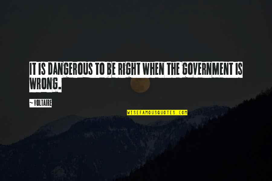 Right To Religious Freedom Quotes By Voltaire: It is dangerous to be right when the