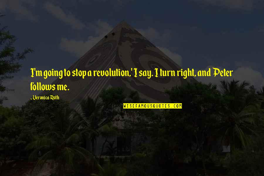 Right To Revolution Quotes By Veronica Roth: I'm going to stop a revolution,' I say.