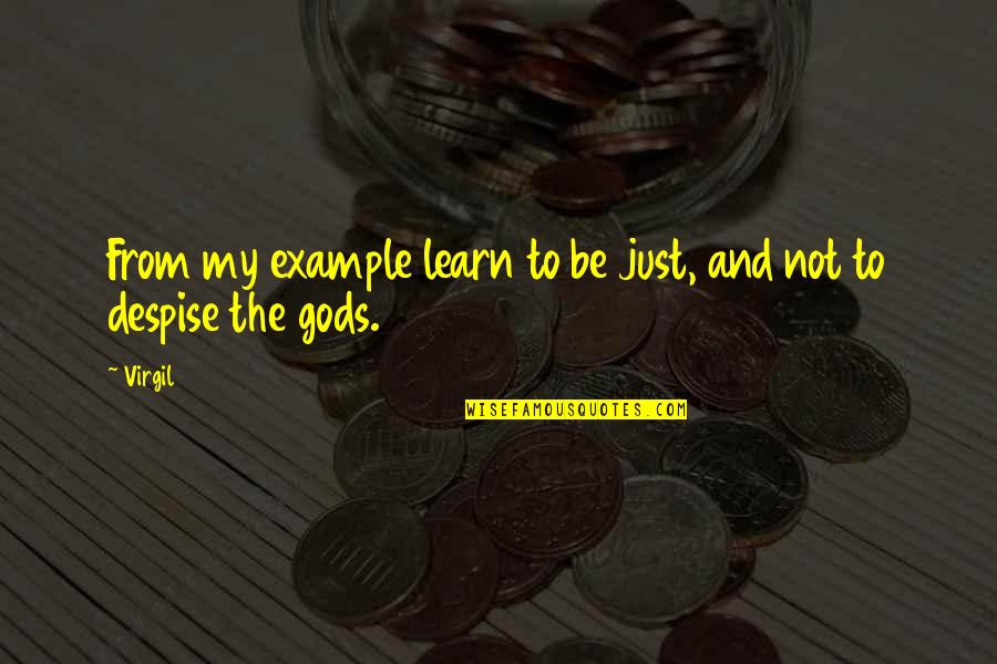 Right To Revolution Quotes By Virgil: From my example learn to be just, and