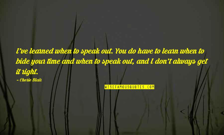 Right To Speak Quotes By Cherie Blair: I've learned when to speak out. You do