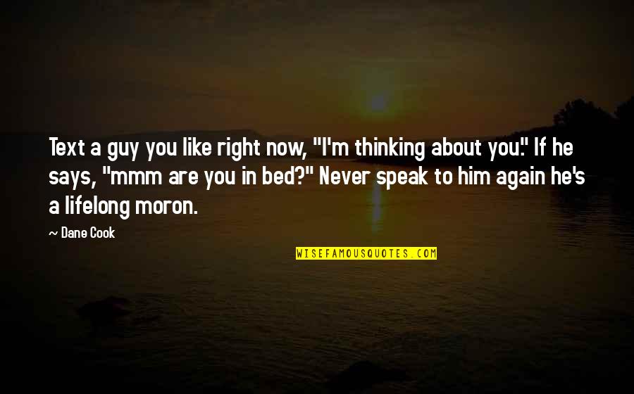 Right To Speak Quotes By Dane Cook: Text a guy you like right now, "I'm