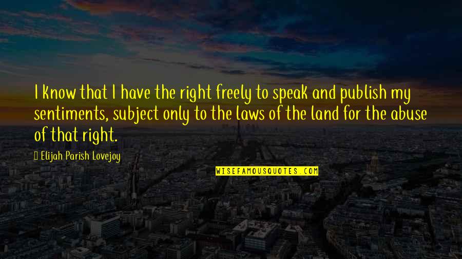 Right To Speak Quotes By Elijah Parish Lovejoy: I know that I have the right freely