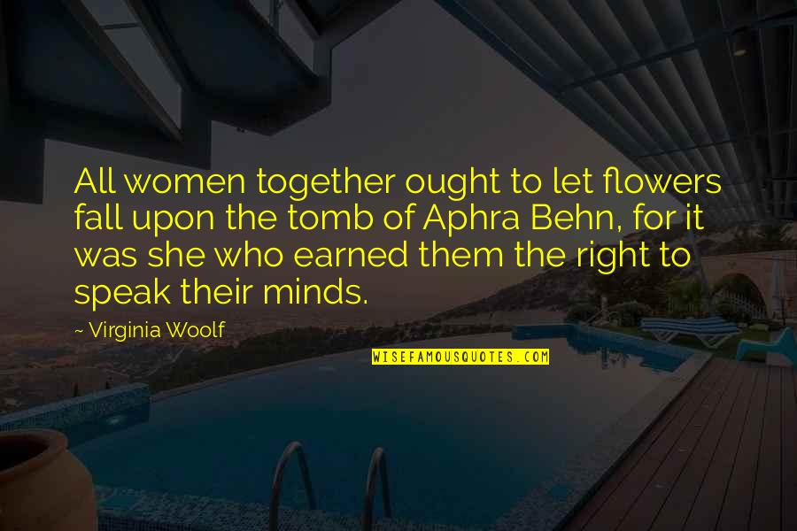 Right To Speak Quotes By Virginia Woolf: All women together ought to let flowers fall Right To Speak Quotes By Virginia Woolf: All women together ought to let flowers fall