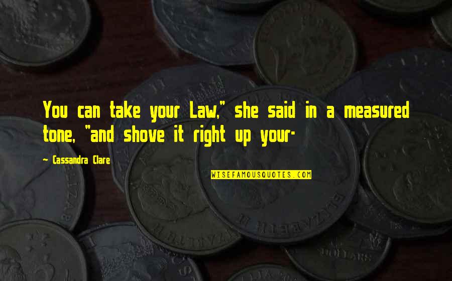 Right To The City Quotes By Cassandra Clare: You can take your Law," she said in