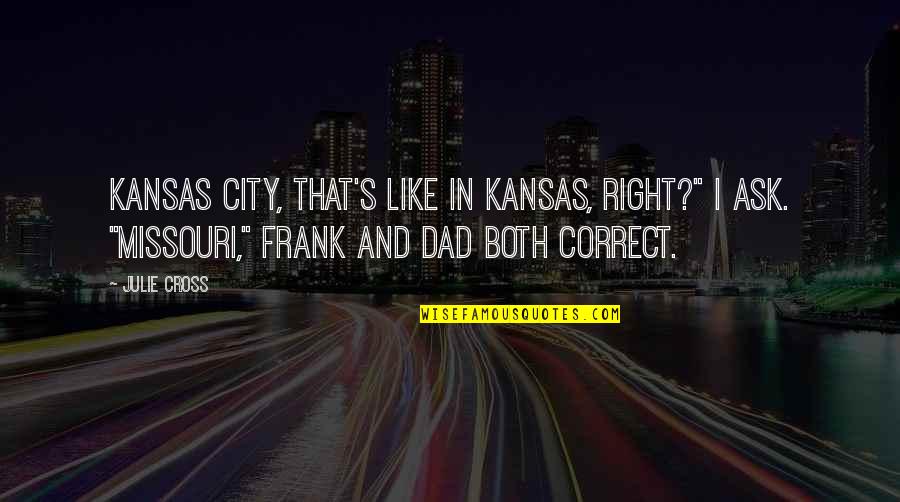 Right To The City Quotes By Julie Cross: Kansas City, that's like in Kansas, right?" I