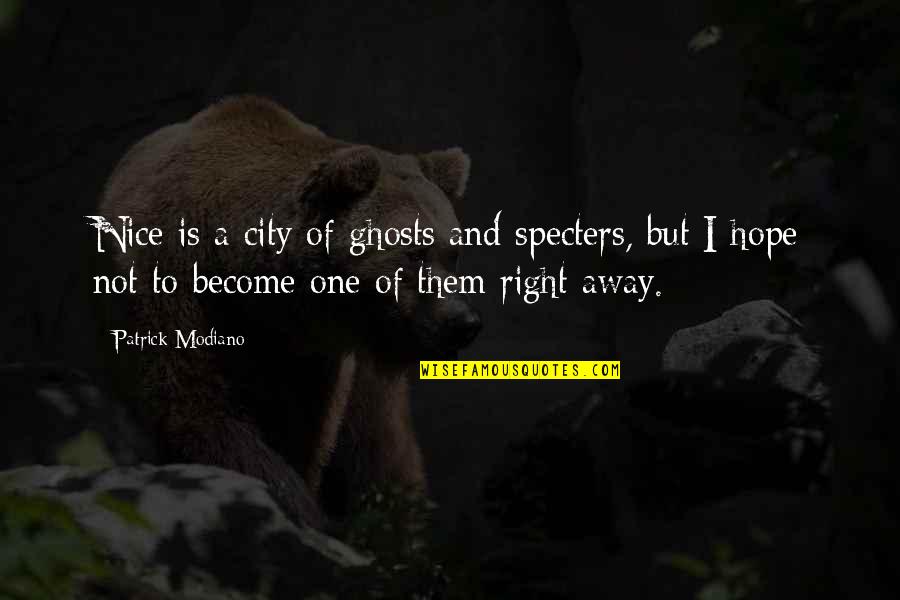 Right To The City Quotes By Patrick Modiano: Nice is a city of ghosts and specters,