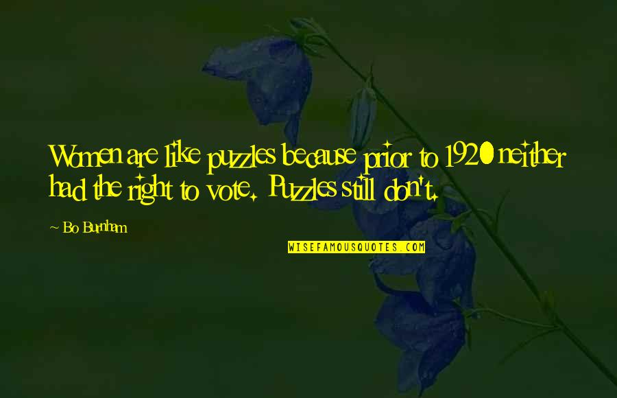 Right To Vote Quotes By Bo Burnham: Women are like puzzles because prior to 1920