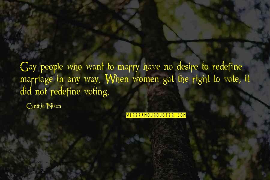 Right To Vote Quotes By Cynthia Nixon: Gay people who want to marry have no